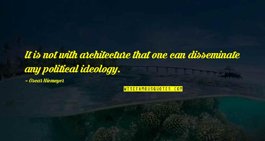 Niemeyer Quotes By Oscar Niemeyer: It is not with architecture that one can