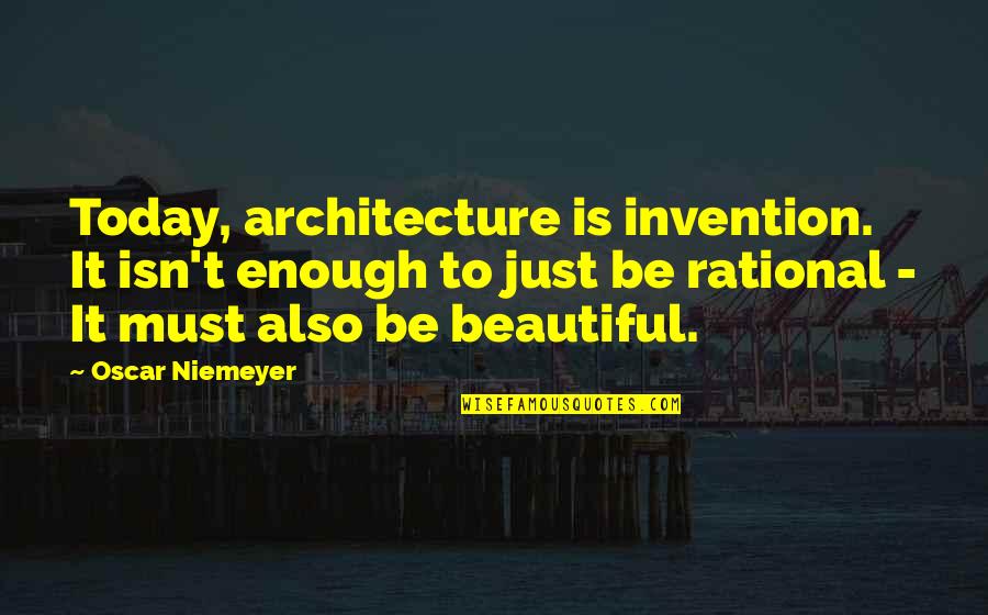 Niemeyer's Quotes By Oscar Niemeyer: Today, architecture is invention. It isn't enough to Niemeyer's Quotes By Oscar Niemeyer: Today, architecture is invention. It isn't enough to