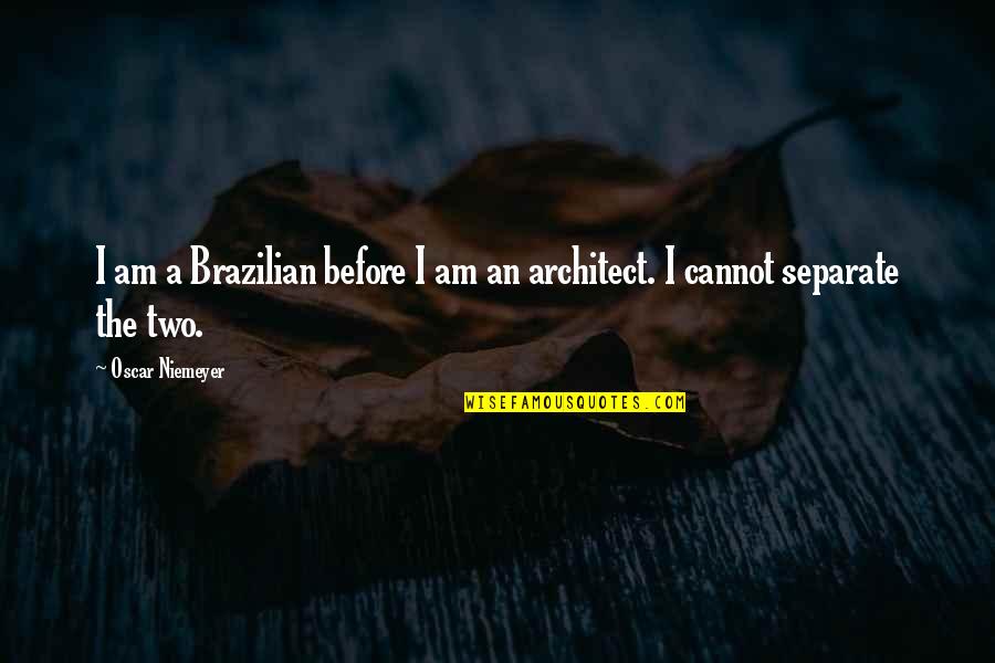 Niemeyer's Quotes By Oscar Niemeyer: I am a Brazilian before I am an