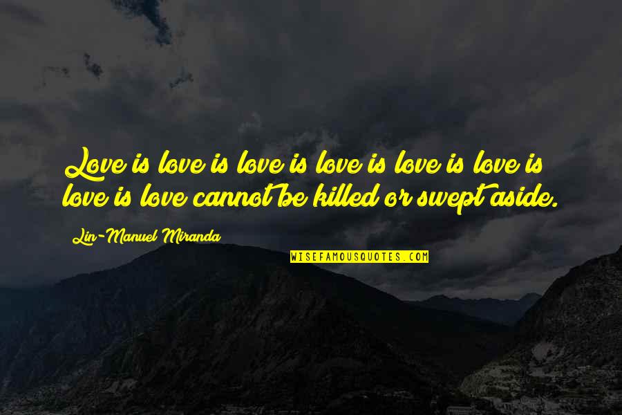 Niemiec Builders Quotes By Lin-Manuel Miranda: Love is love is love is love is
