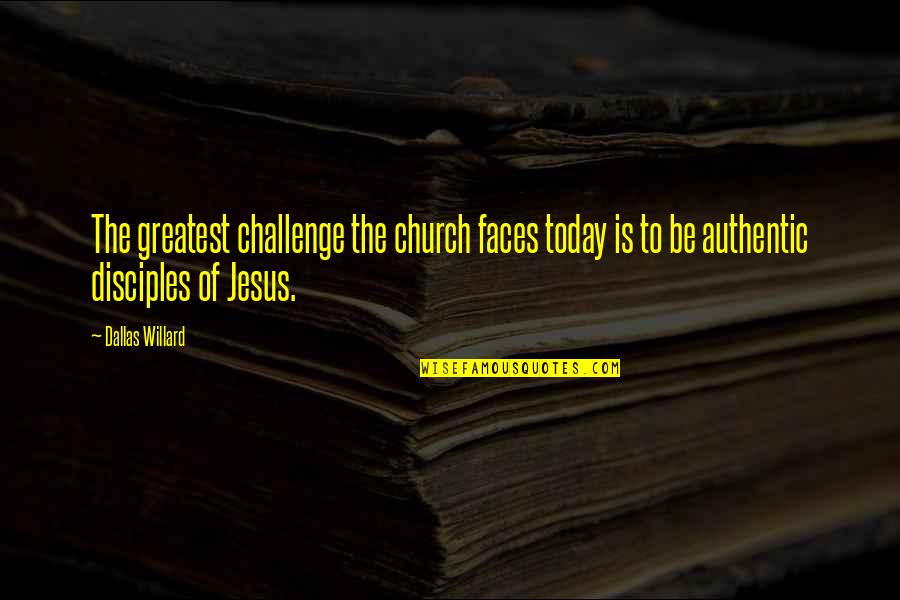 Niemietz Park Quotes By Dallas Willard: The greatest challenge the church faces today is