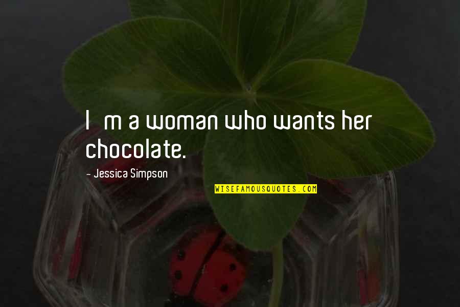 Niemietz Park Quotes By Jessica Simpson: I'm a woman who wants her chocolate.