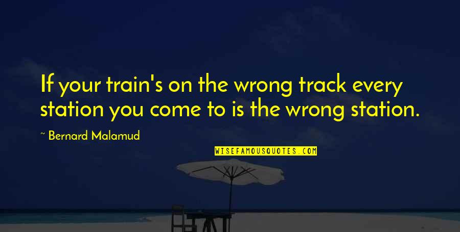 Niemirski Arkadiusz Quotes By Bernard Malamud: If your train's on the wrong track every Niemirski Arkadiusz Quotes By Bernard Malamud: If your train's on the wrong track every