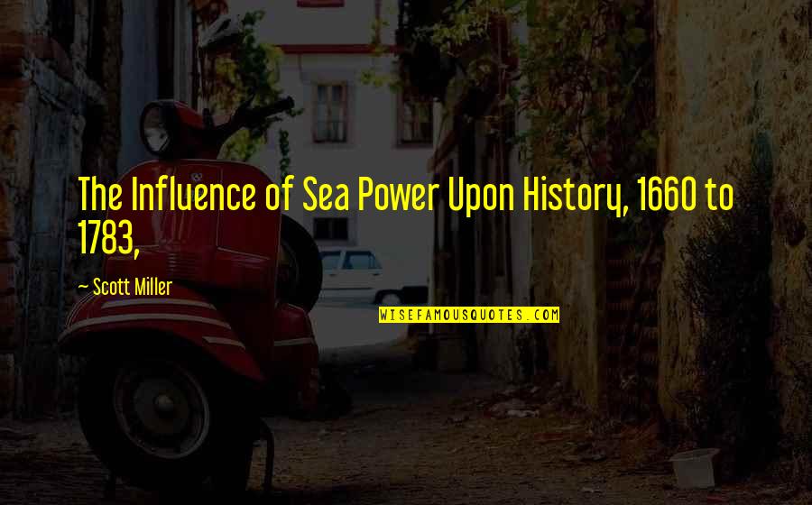 Niemirski Arkadiusz Quotes By Scott Miller: The Influence of Sea Power Upon History, 1660 Niemirski Arkadiusz Quotes By Scott Miller: The Influence of Sea Power Upon History, 1660