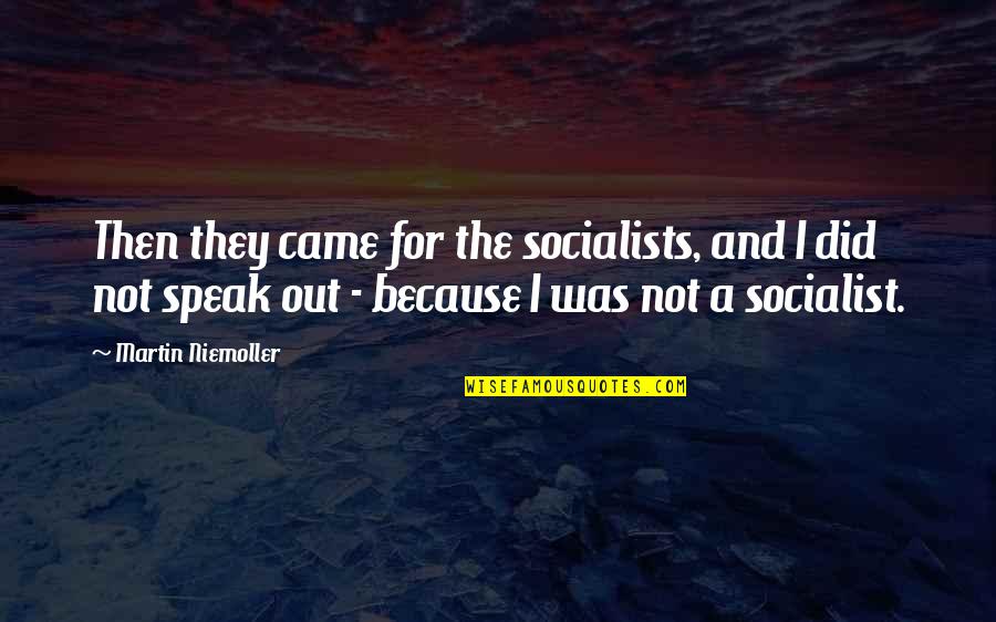 Niemoller Quotes By Martin Niemoller: Then they came for the socialists, and I