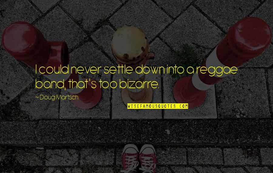 Nientaltro Che Quotes By Doug Martsch: I could never settle down into a reggae