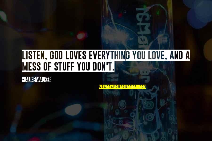 Niente Canzoni Quotes By Alice Walker: Listen, God loves everything you love, and a