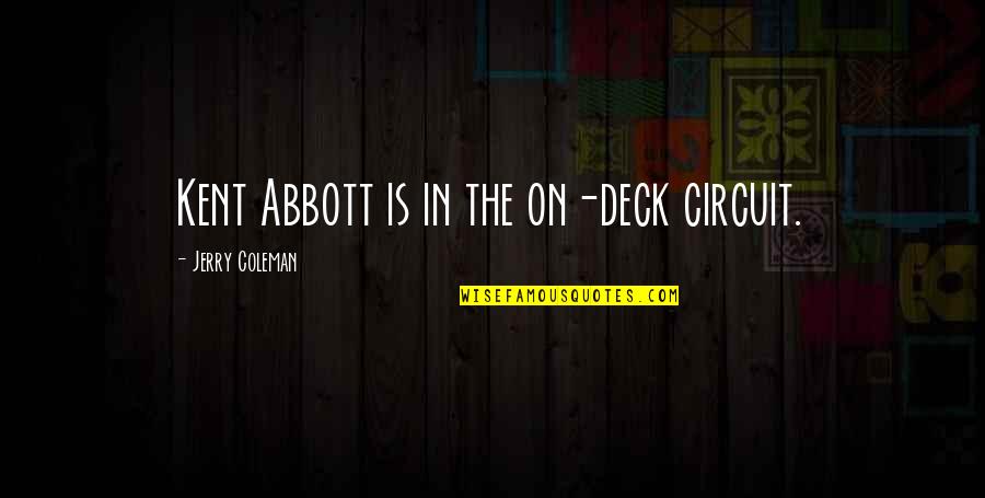Niente Canzoni Quotes By Jerry Coleman: Kent Abbott is in the on-deck circuit.