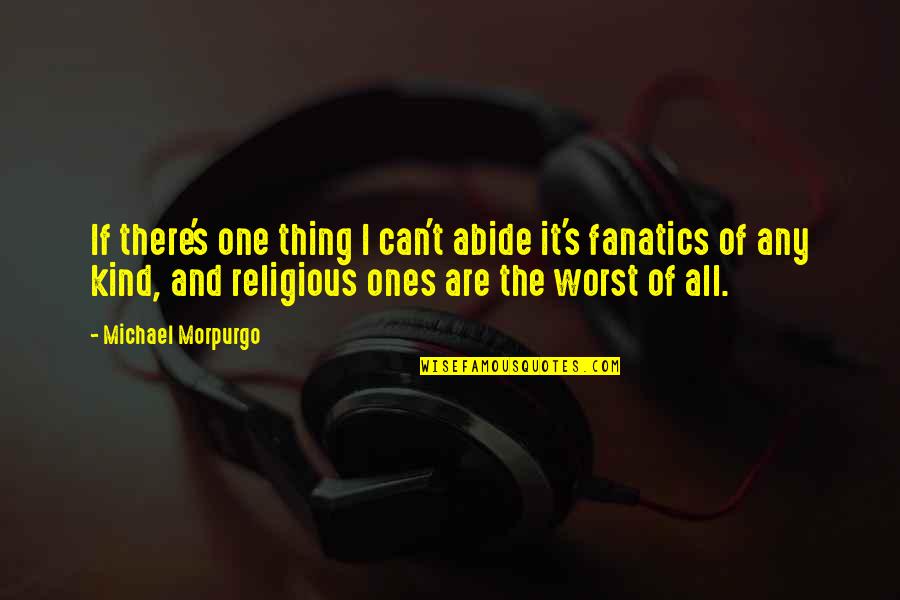 Niente Canzoni Quotes By Michael Morpurgo: If there's one thing I can't abide it's