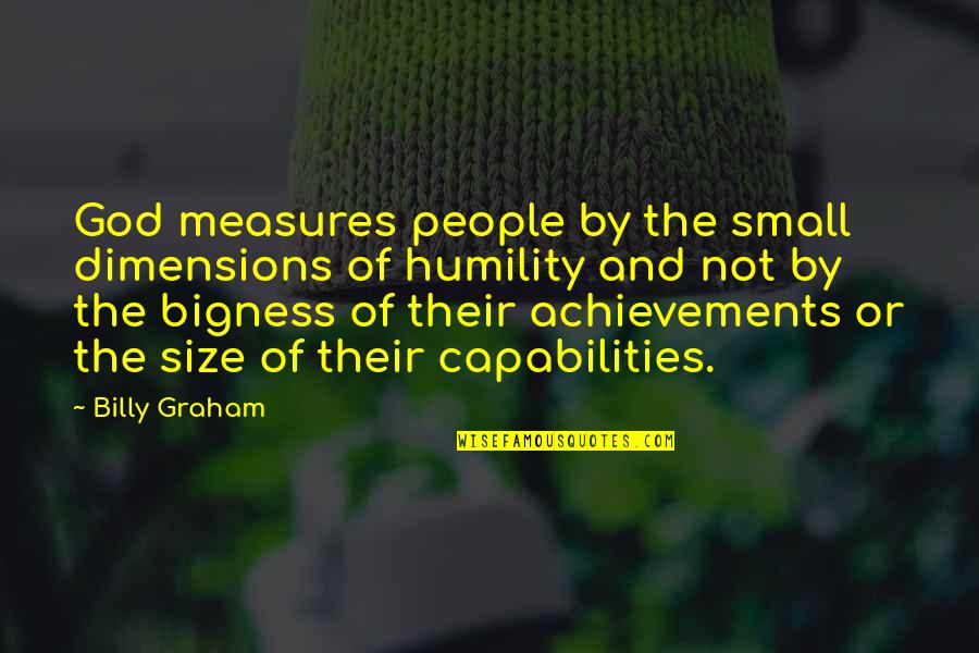 Niente Da Quotes By Billy Graham: God measures people by the small dimensions of