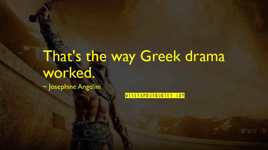 Niente Paura Quotes By Josephine Angelini: That's the way Greek drama worked.