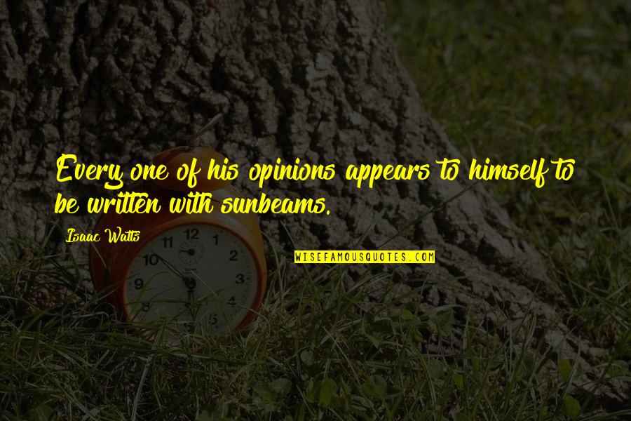 Niente Quotes By Isaac Watts: Every one of his opinions appears to himself