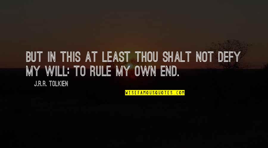 Nieper Alexander Quotes By J.R.R. Tolkien: But in this at least thou shalt not
