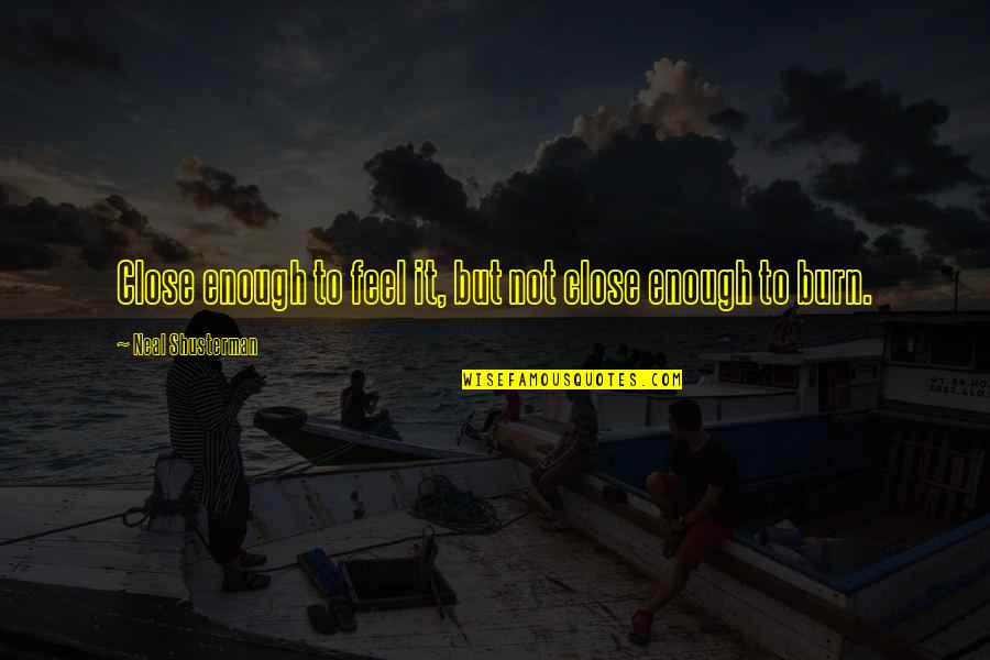 Nieper Magnesium Quotes By Neal Shusterman: Close enough to feel it, but not close
