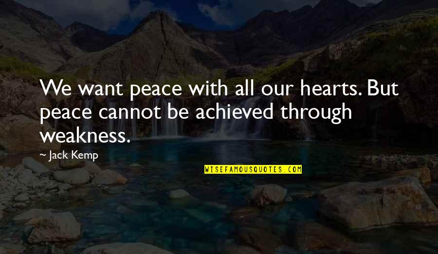 Niepokalanow Pronunciation Quotes By Jack Kemp: We want peace with all our hearts. But