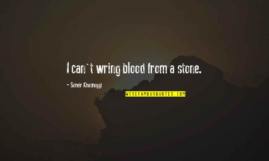Niepokalanow Pronunciation Quotes By Soheir Khashoggi: I can't wring blood from a stone. Niepokalanow Pronunciation Quotes By Soheir Khashoggi: I can't wring blood from a stone.