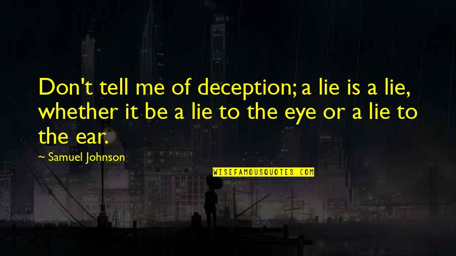 Nieros Quotes By Samuel Johnson: Don't tell me of deception; a lie is