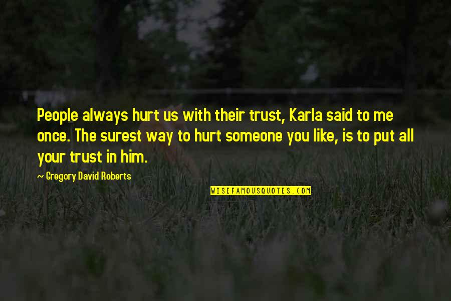 Nies Namibia Quotes By Gregory David Roberts: People always hurt us with their trust, Karla