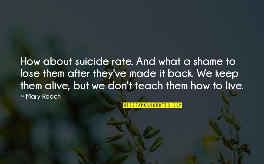Nies Namibia Quotes By Mary Roach: How about suicide rate. And what a shame