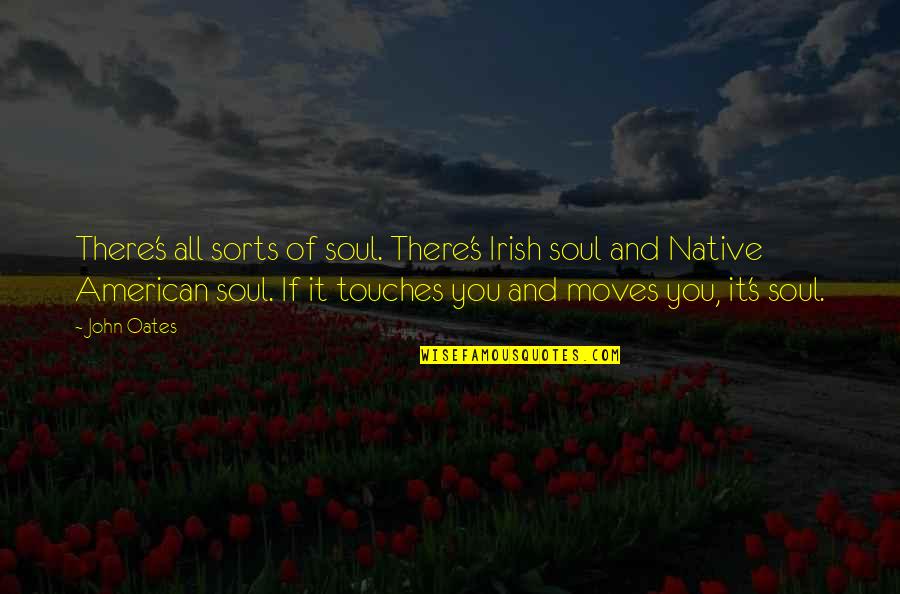 Niesen Bar Quotes By John Oates: There's all sorts of soul. There's Irish soul Niesen Bar Quotes By John Oates: There's all sorts of soul. There's Irish soul