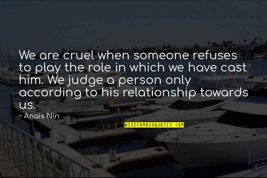 Niestern Quotes By Anais Nin: We are cruel when someone refuses to play Niestern Quotes By Anais Nin: We are cruel when someone refuses to play