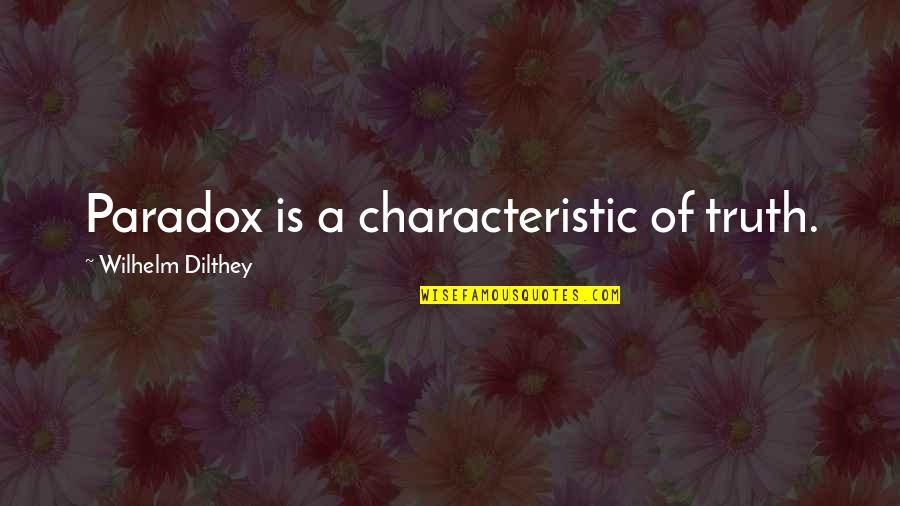 Nieszczelny Quotes By Wilhelm Dilthey: Paradox is a characteristic of truth. Nieszczelny Quotes By Wilhelm Dilthey: Paradox is a characteristic of truth.