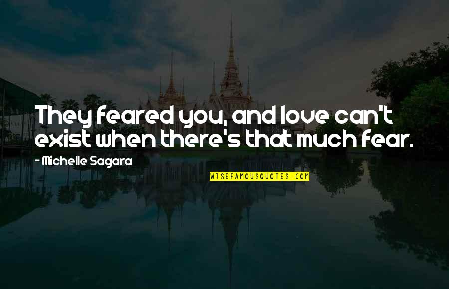 Niet Belangrijk Quotes By Michelle Sagara: They feared you, and love can't exist when Niet Belangrijk Quotes By Michelle Sagara: They feared you, and love can't exist when