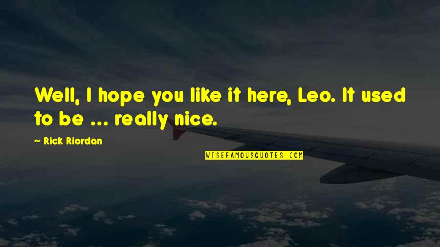 Niet Belangrijk Quotes By Rick Riordan: Well, I hope you like it here, Leo.