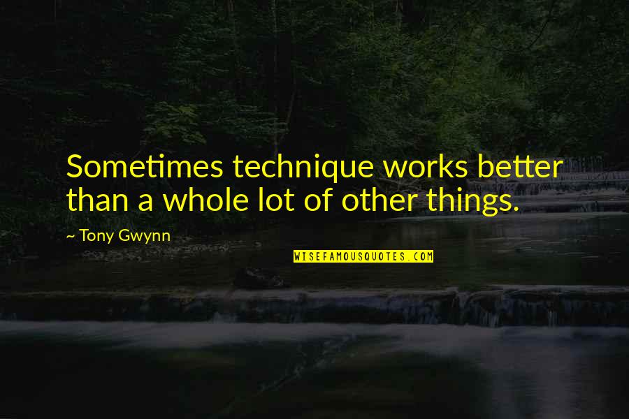 Niet Kunnen Slapen Quotes By Tony Gwynn: Sometimes technique works better than a whole lot
