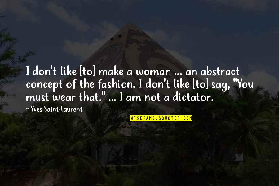 Niet Opgeven Quotes By Yves Saint-Laurent: I don't like [to] make a woman ...