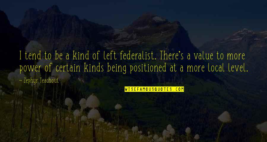 Niet Wachten Quotes By Zephyr Teachout: I tend to be a kind of left