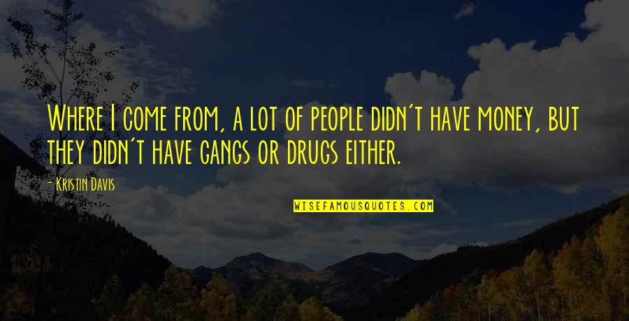 Niethamer Owens Quotes By Kristin Davis: Where I come from, a lot of people