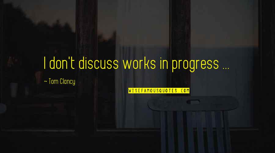 Niether Quotes By Tom Clancy: I don't discuss works in progress ...