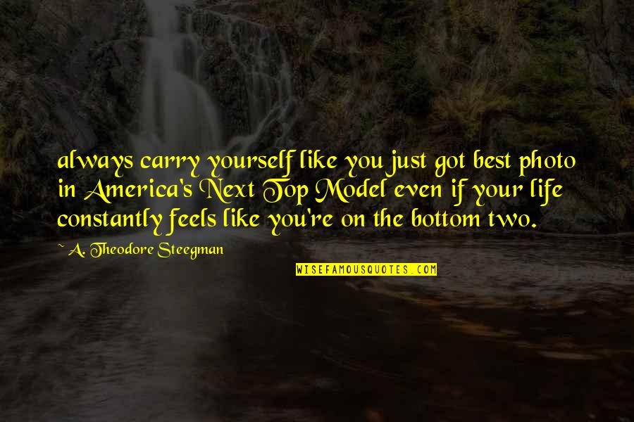 Nietta St Quotes By A. Theodore Steegman: always carry yourself like you just got best