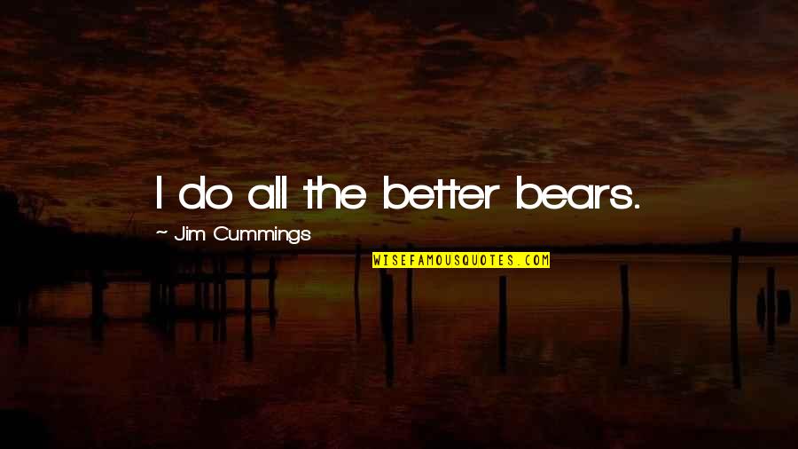 Nietta St Quotes By Jim Cummings: I do all the better bears.