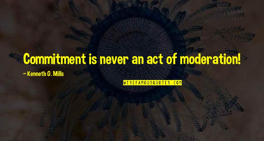Nietypowe Instrumenty Quotes By Kenneth G. Mills: Commitment is never an act of moderation! Nietypowe Instrumenty Quotes By Kenneth G. Mills: Commitment is never an act of moderation!