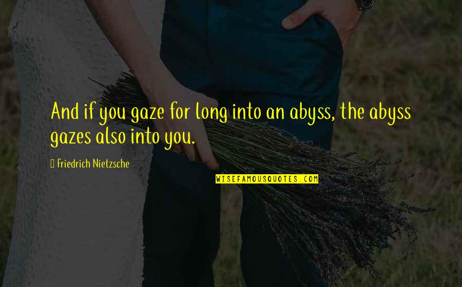 Nietzsche Abyss Quotes By Friedrich Nietzsche: And if you gaze for long into an