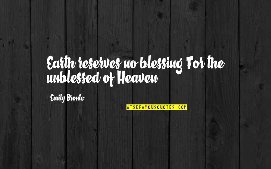 Nietzsche Consciousness Quotes By Emily Bronte: Earth reserves no blessing For the unblessed of