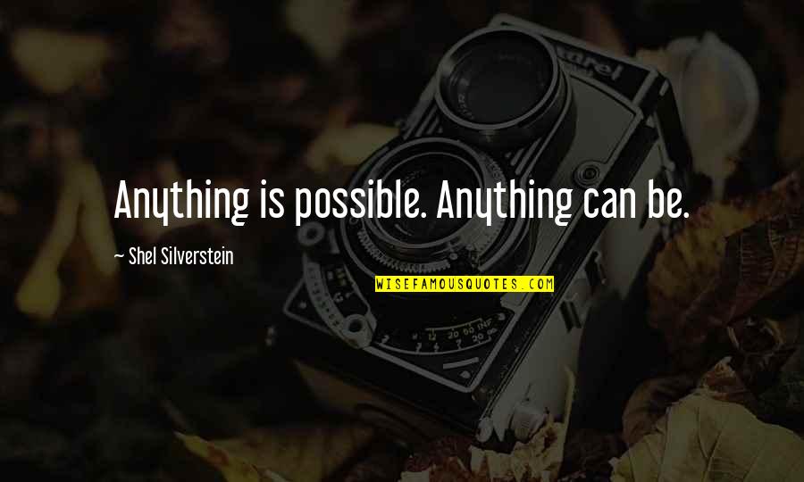 Nietzsche Consciousness Quotes By Shel Silverstein: Anything is possible. Anything can be.