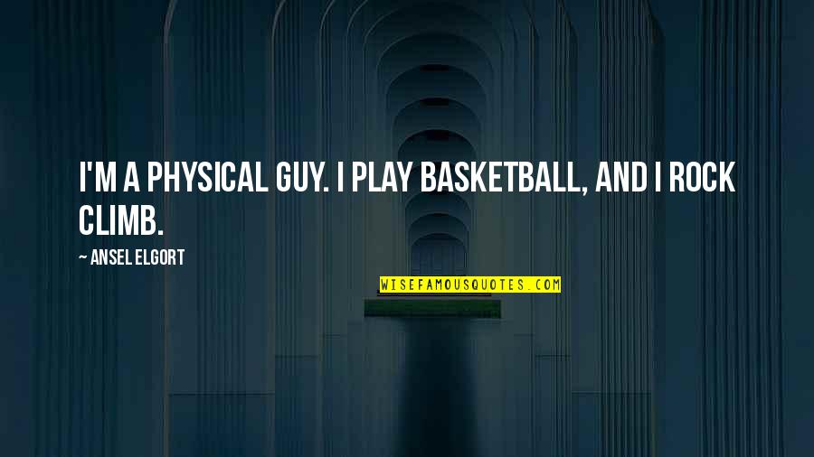 Nietzsche Dionysian Quotes By Ansel Elgort: I'm a physical guy. I play basketball, and