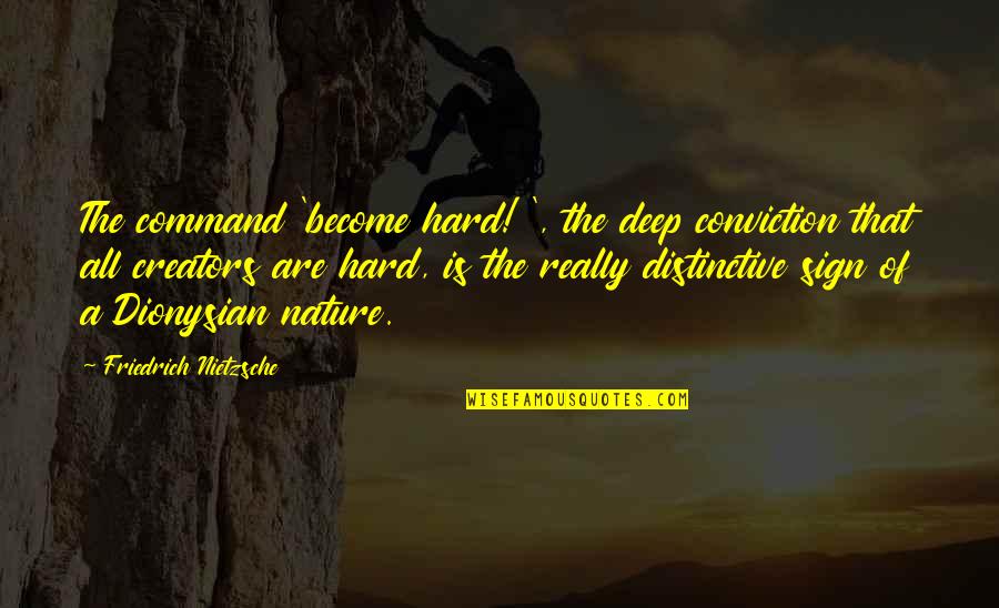 Nietzsche Dionysian Quotes By Friedrich Nietzsche: The command 'become hard! ', the deep conviction