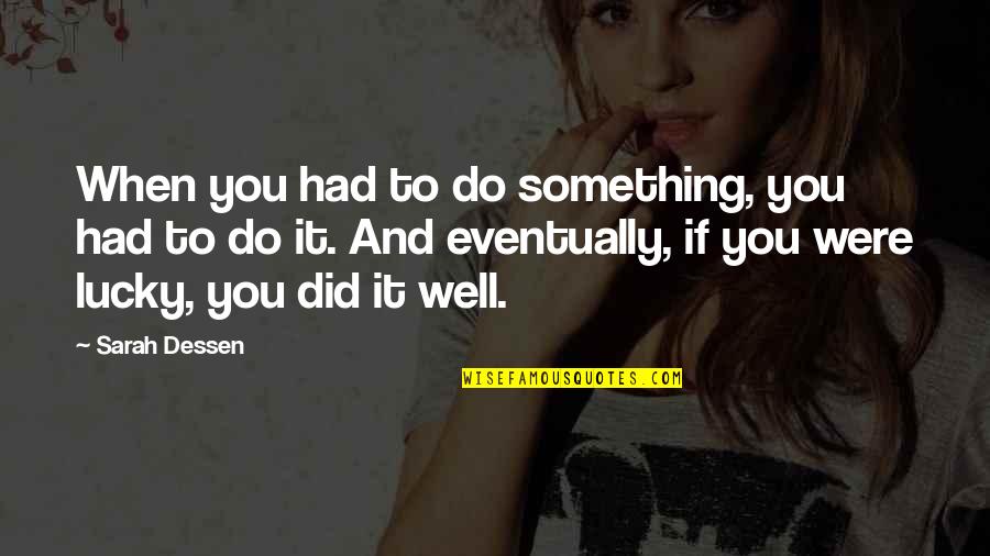 Nietzsche Dionysus Quotes By Sarah Dessen: When you had to do something, you had