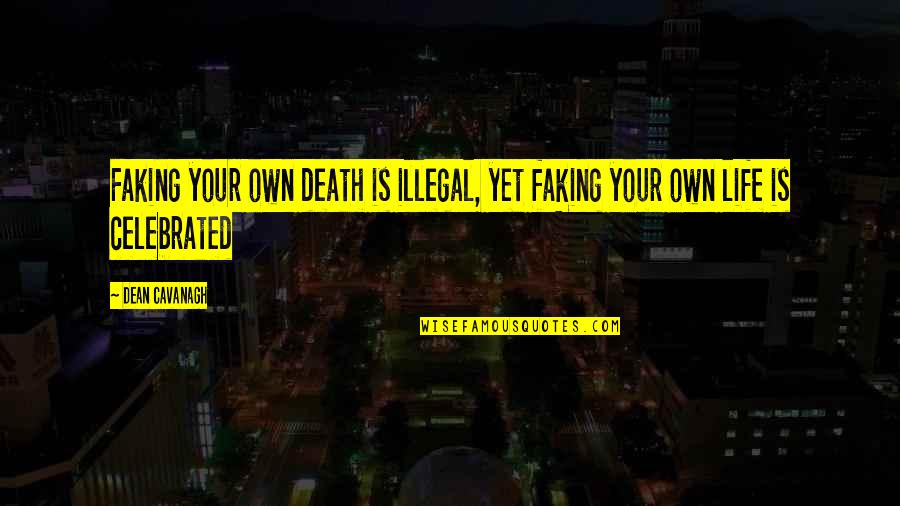 Nietzsche Dostoevsky Quote Quotes By Dean Cavanagh: Faking your own death is illegal, yet faking