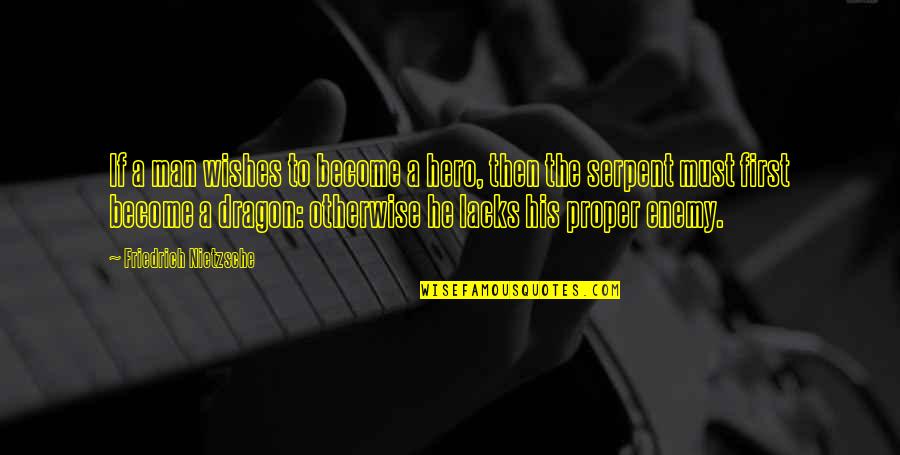 Nietzsche Dragon Quotes By Friedrich Nietzsche: If a man wishes to become a hero, Nietzsche Dragon Quotes By Friedrich Nietzsche: If a man wishes to become a hero,