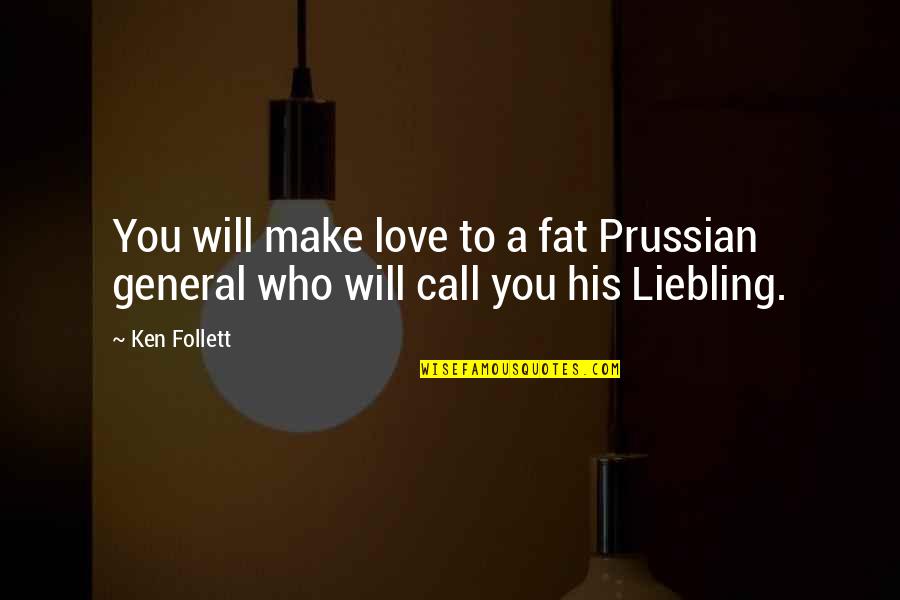 Nietzsche Fanaticism Quotes By Ken Follett: You will make love to a fat Prussian