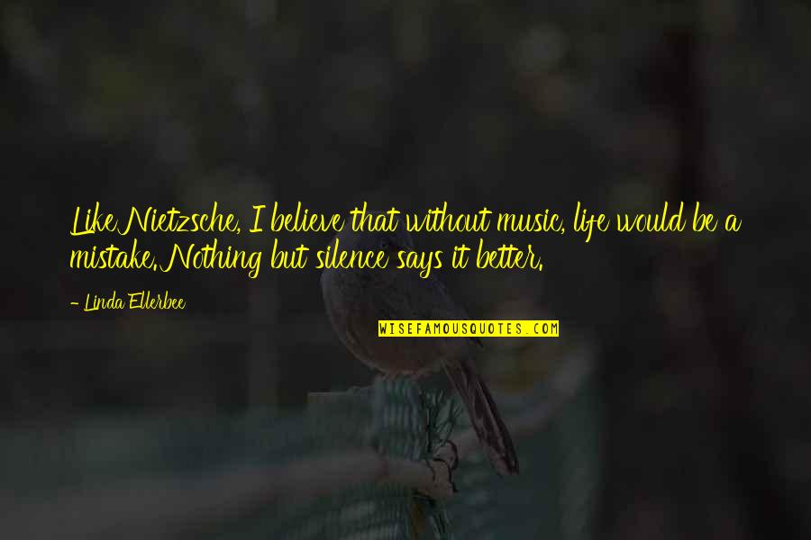 Nietzsche Life Quotes By Linda Ellerbee: Like Nietzsche, I believe that without music, life