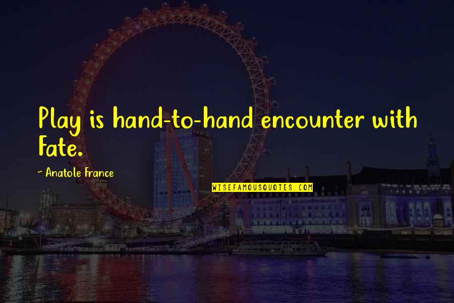 Nietzsche Long Obedience Quotes By Anatole France: Play is hand-to-hand encounter with Fate. Nietzsche Long Obedience Quotes By Anatole France: Play is hand-to-hand encounter with Fate.
