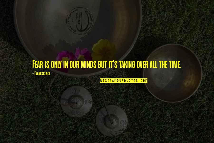 Nietzsche Long Obedience Quotes By Evanescence: Fear is only in our minds but it's