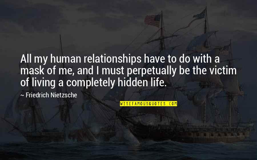 Nietzsche Mask Quotes By Friedrich Nietzsche: All my human relationships have to do with