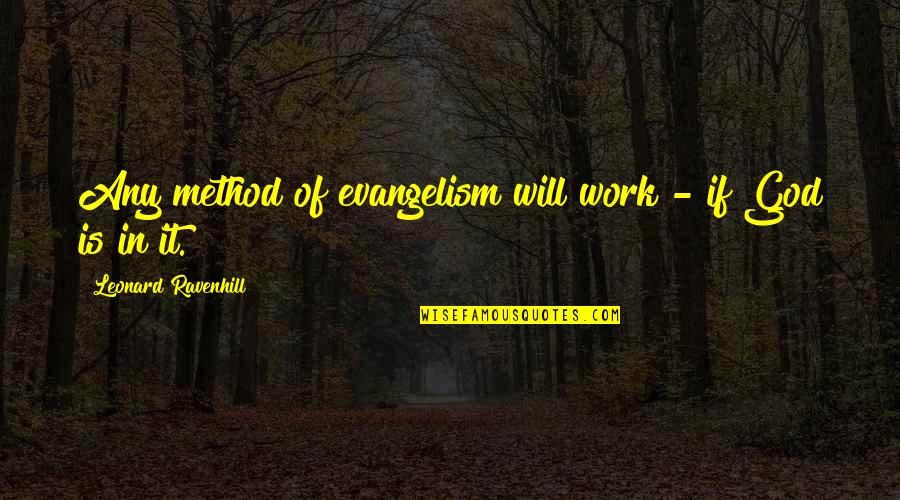 Nietzsche Masks Quotes By Leonard Ravenhill: Any method of evangelism will work - if Nietzsche Masks Quotes By Leonard Ravenhill: Any method of evangelism will work - if